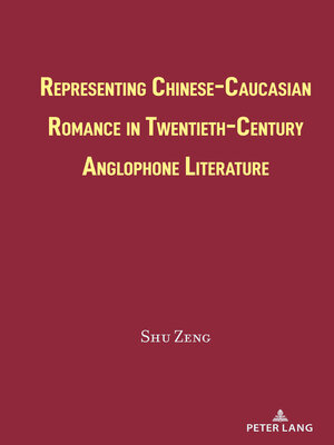 cover image of Representing Chinese-Caucasian Romance in Twentieth-Century Anglophone Literature